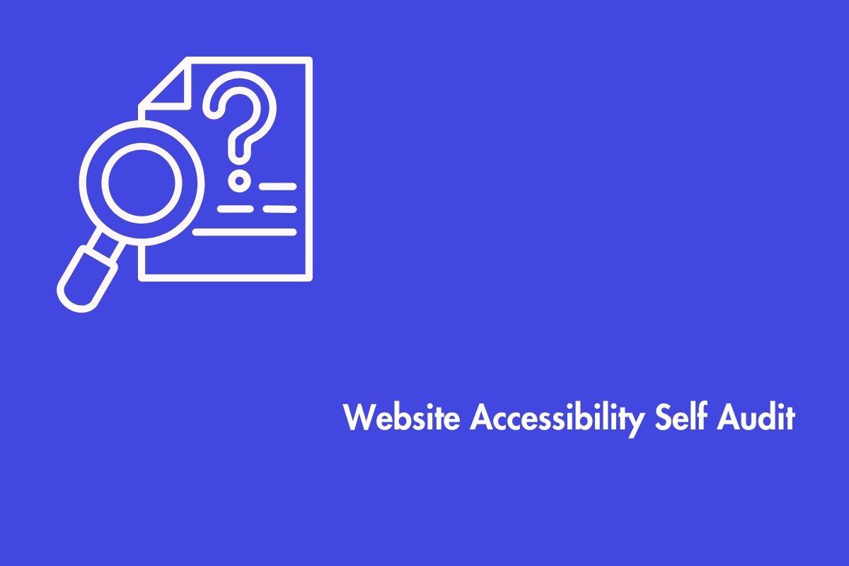 Steps For Your Website’s Accessibility Self Audit