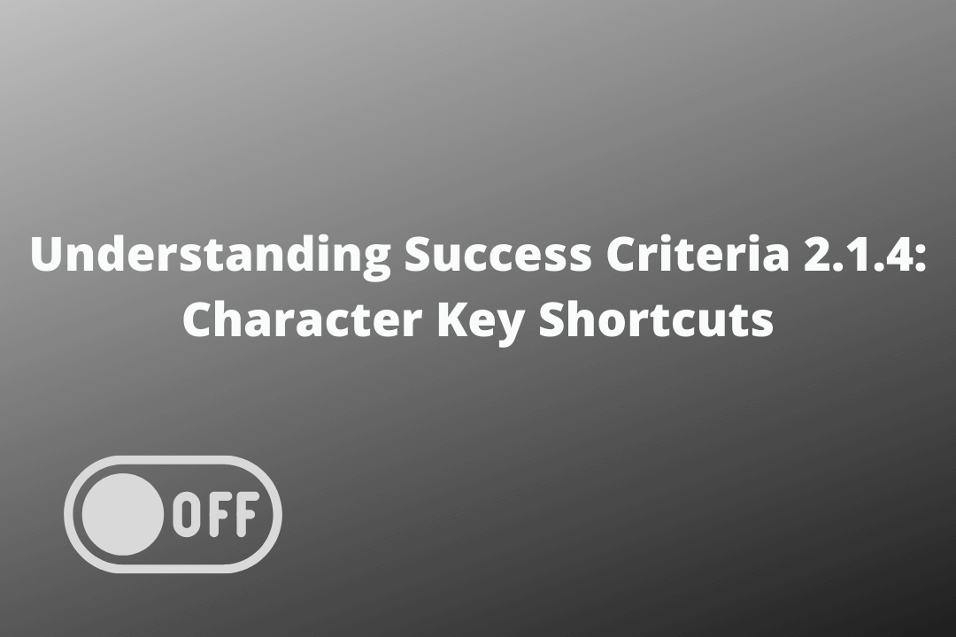Understanding Success Criteria 2.1.4 Character Key Shortcuts