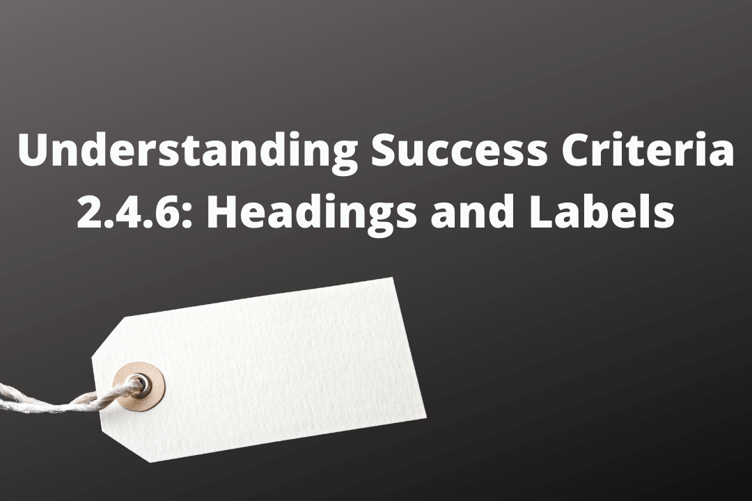 Understanding Success Criteria 2.4.6 Headings and Labels
