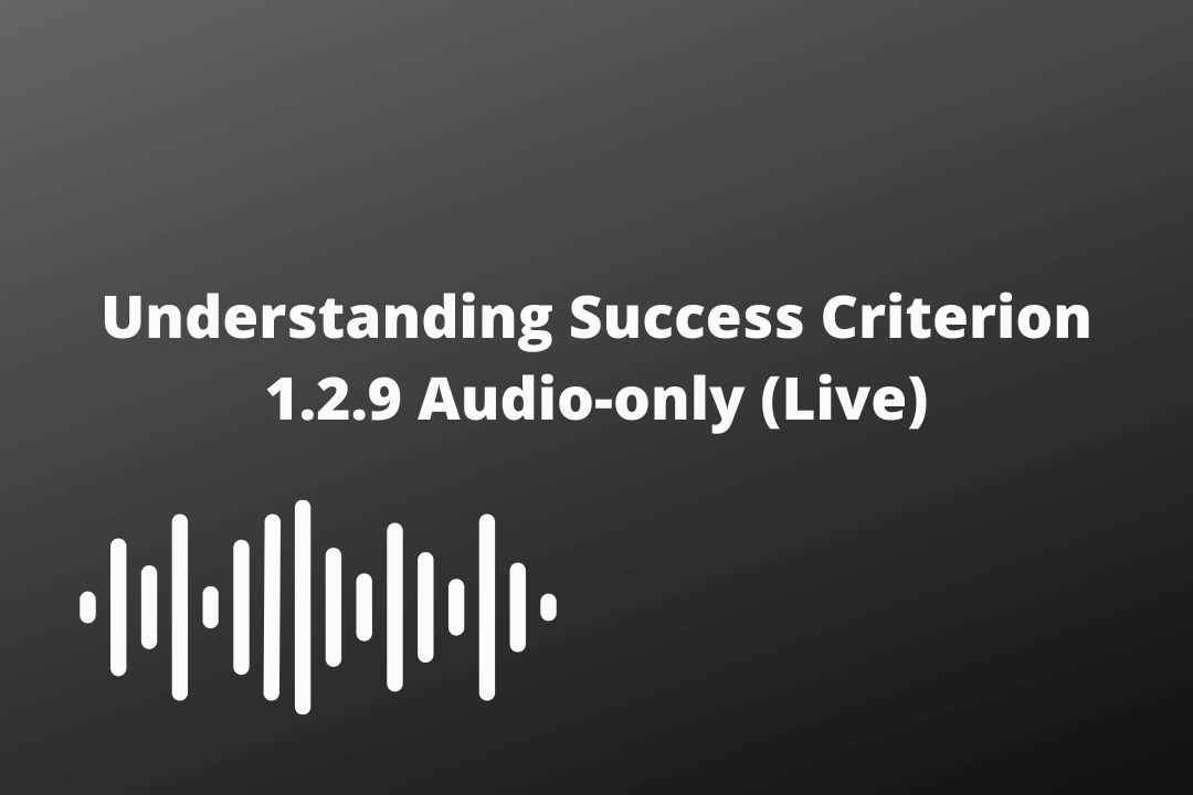 Understanding Success Criterion 1.2.9 Audio-only (Live)