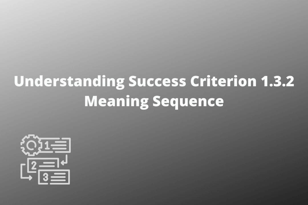 Understanding Success Criterion 1.3.2 Meaning Sequence