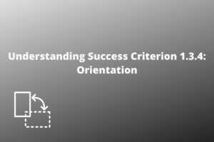 Understanding Success Criterion 1.3.4 Orientation