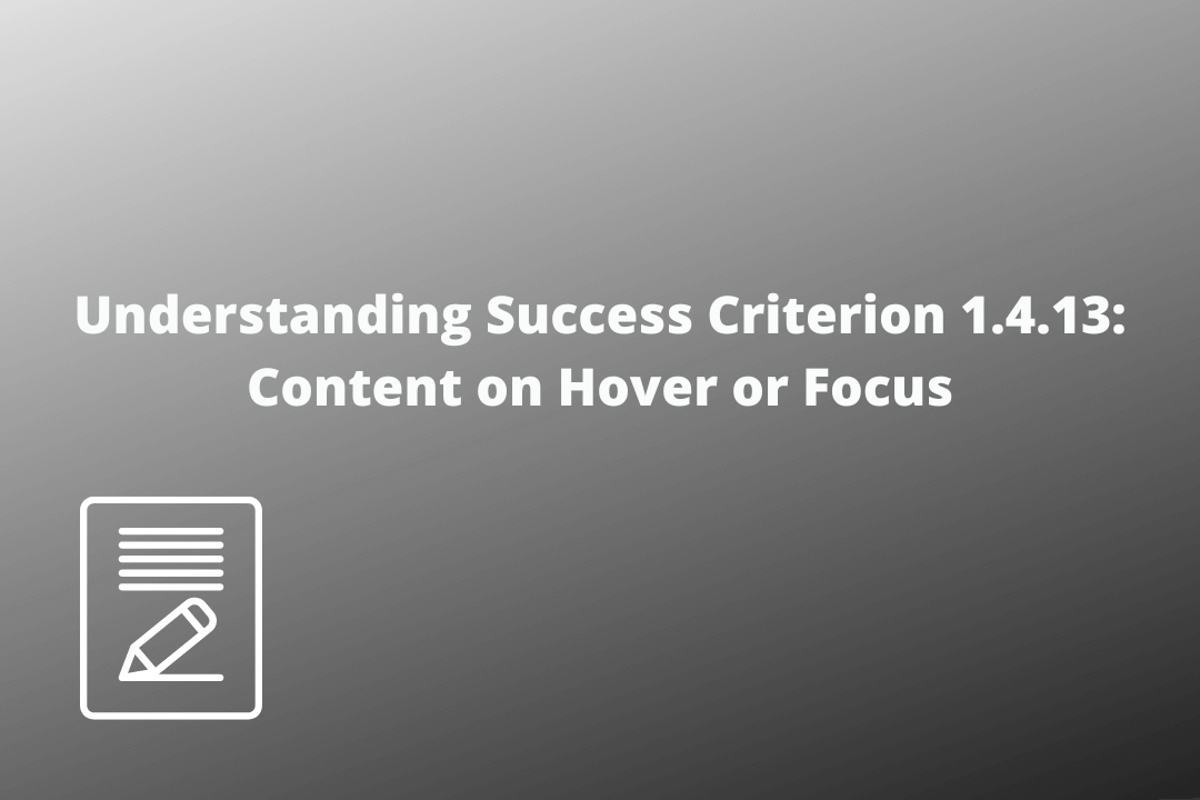 Understanding Success Criterion 1.4.13 Content on Hover or Focus