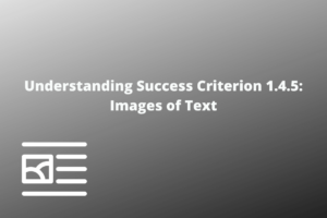 Understanding Success Criterion 1.4.5 Images of Text
