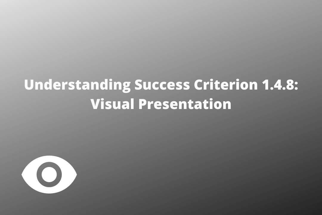 Understanding Success Criterion 1.4.8 Visual Presentation