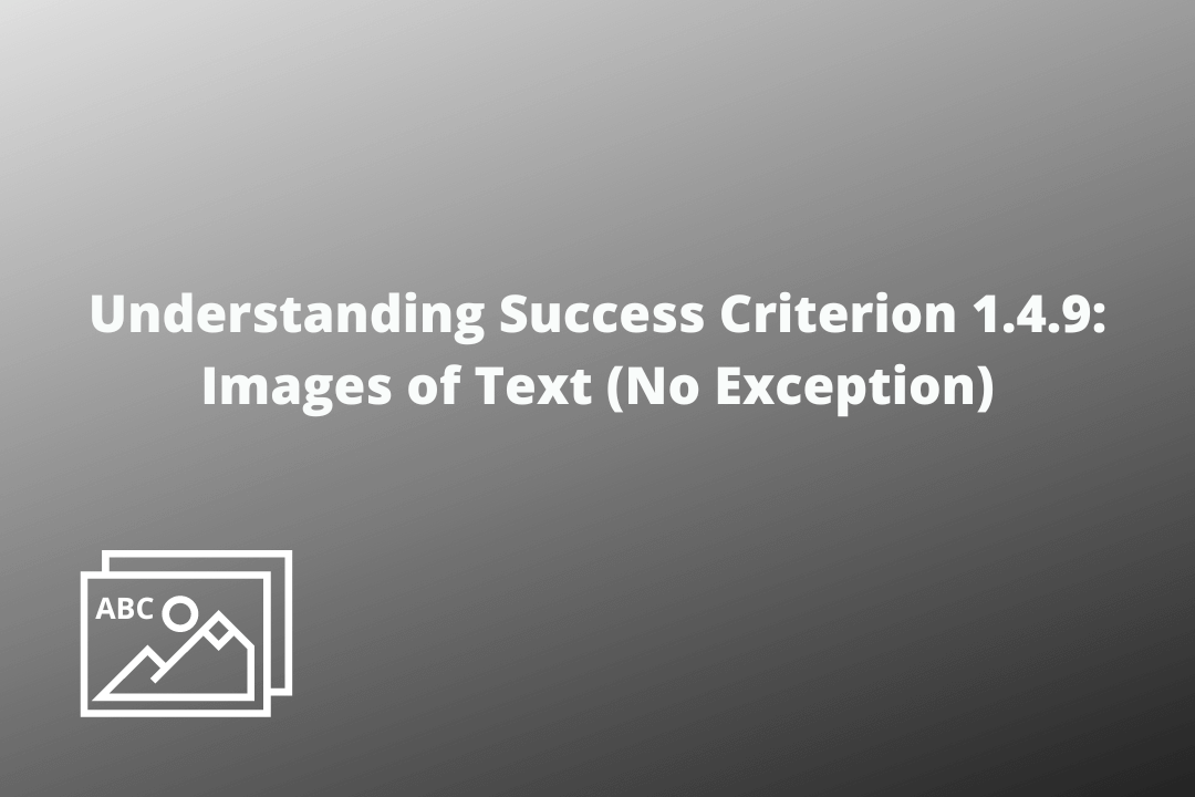 Understanding Success Criterion 1.4.9 Images of Text (No Exception)