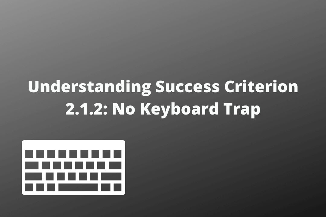 Understanding Success Criterion 2.1.2 No Keyboard trap