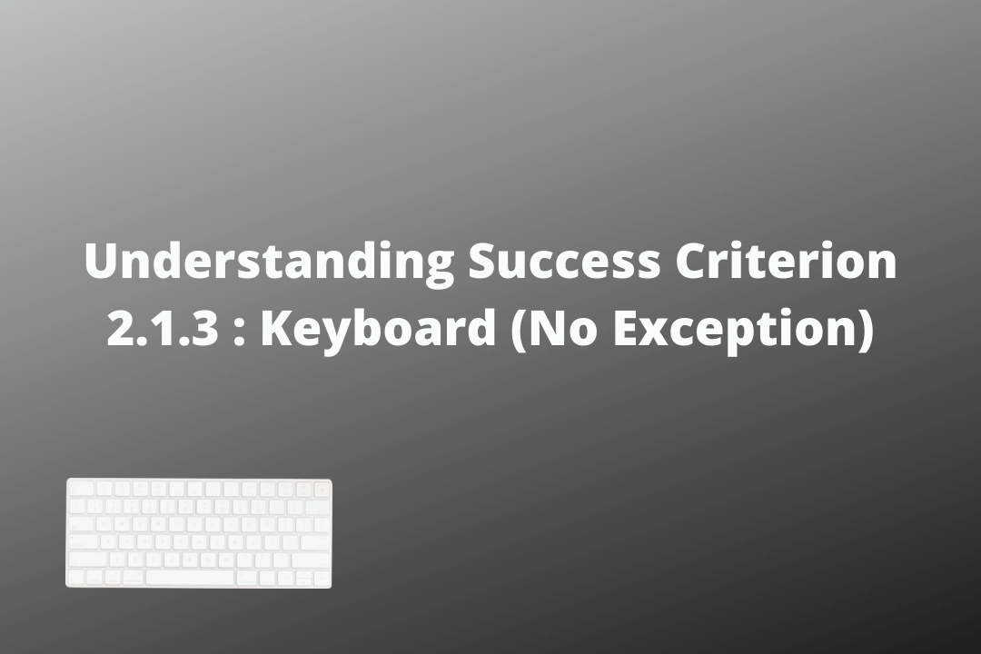 Understanding Success Criterion 2.1.3 Keyboard (No Exception)