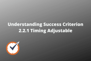 Understanding Success Criterion 2.2.1 Timing Adjustable