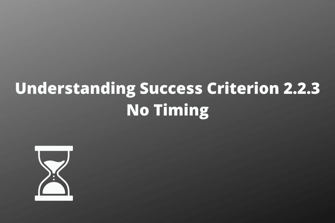 Understanding Success Criterion 2.2.3 No Timing