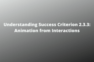 Understanding Success Criterion 2.3.3 Animation from Interactions