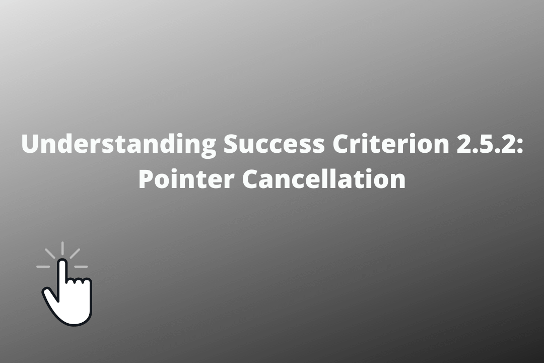 Understanding Success Criterion 2.5.2 Pointer Cancellation