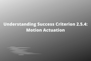 Understanding Success Criterion 2.5.4 Motion Actuation