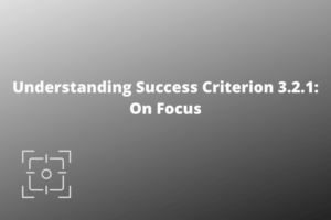 Understanding Success Criterion 3.2.1 On Focus
