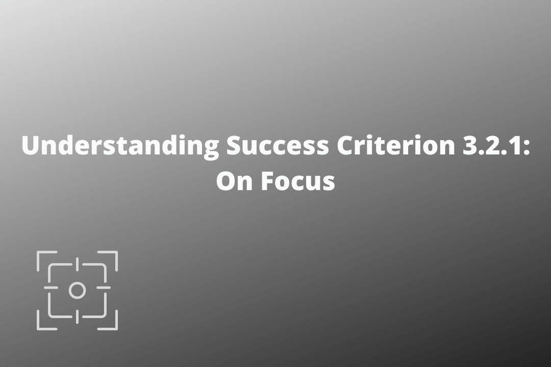 Understanding Success Criterion 3.2.1 On Focus