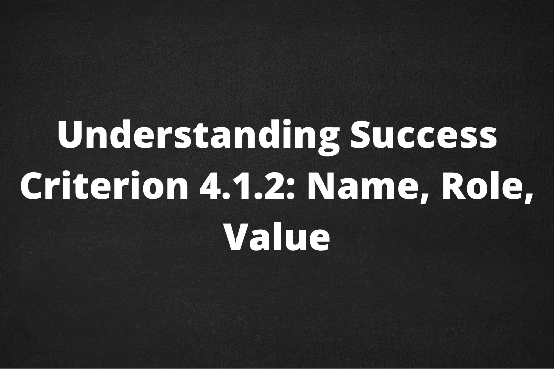 Understanding Success Criterion 4.1.2 Name, Role, Value