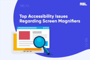 Top Accessibility Issues Regarding Screen Magnifiers