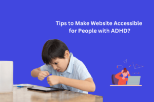 Tips to Make Website Accessible for People with ADHD