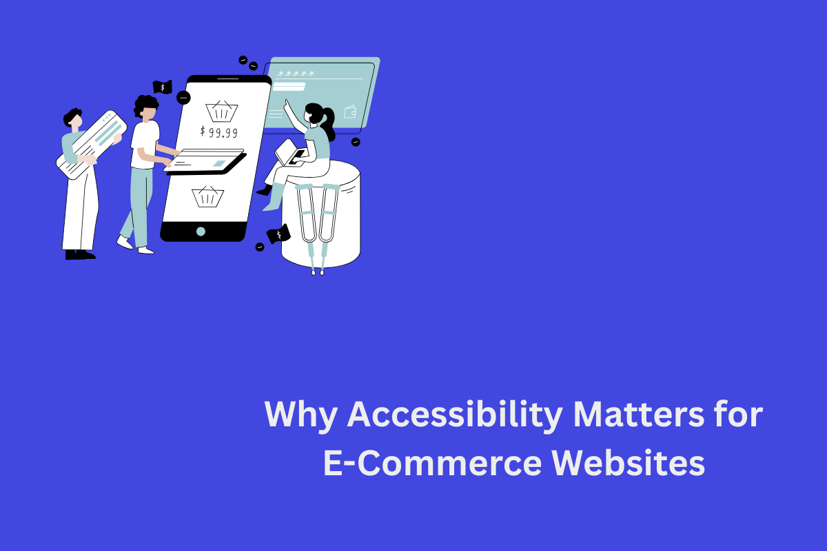The Importance of Accessibility for E-Commerce Websites: A Key to Greater Reach and Success blog image