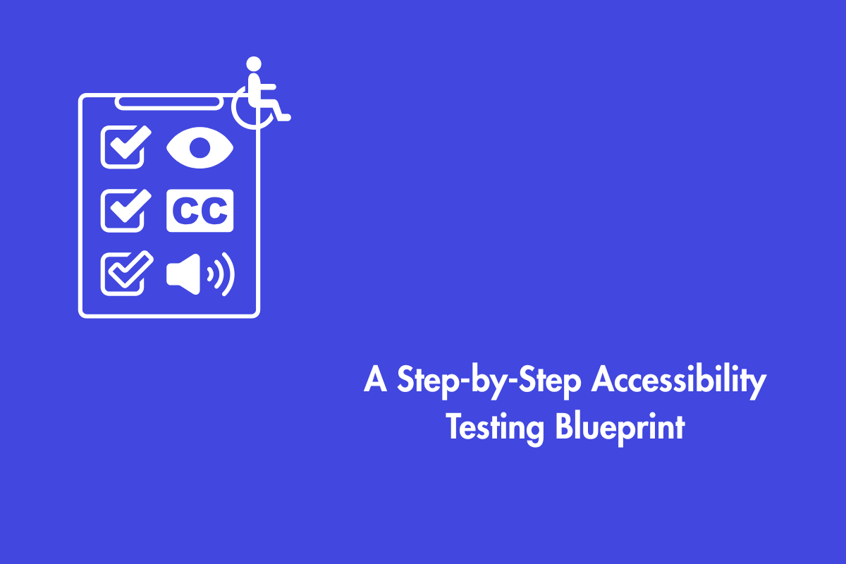 A Step-by-Step Accessibility Testing Blueprint