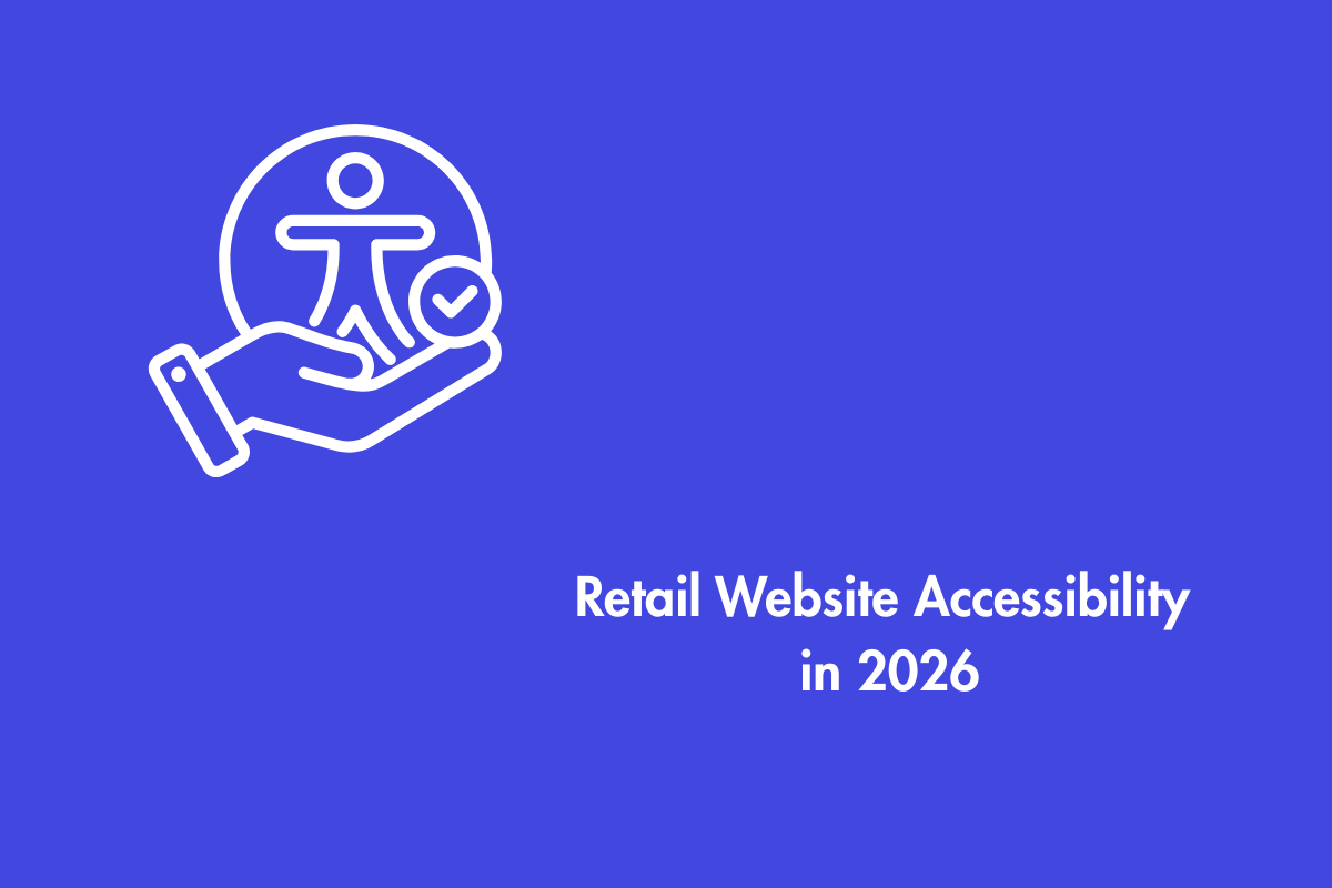Why Website Accessibility Must Be a Top Priority for Retailers in 2026