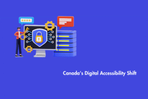 Canada’s Digital Accessibility Shift
