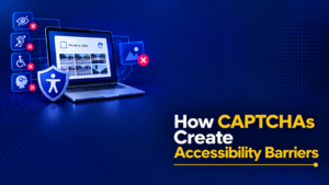 How CAPTCHAs Create Accessibility Barriers